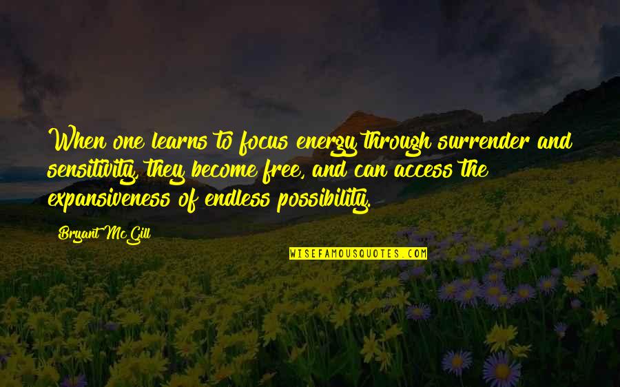 Possibilities Are Endless Quotes By Bryant McGill: When one learns to focus energy through surrender