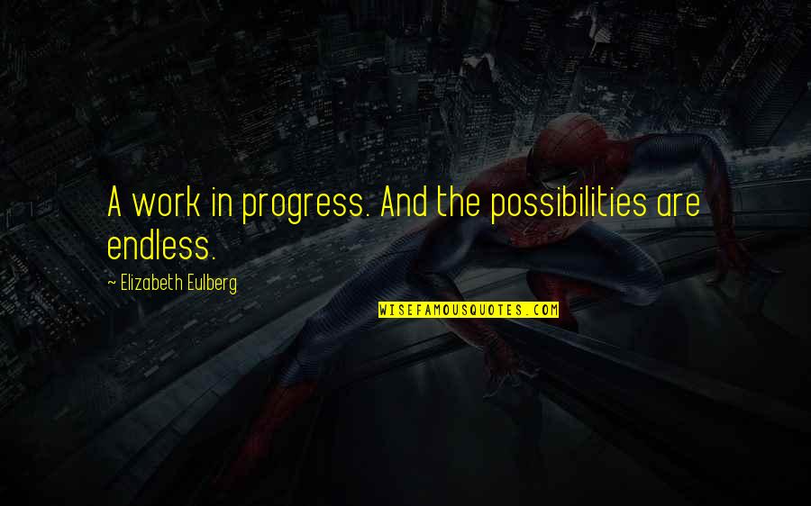 Possibilities Are Endless Quotes By Elizabeth Eulberg: A work in progress. And the possibilities are