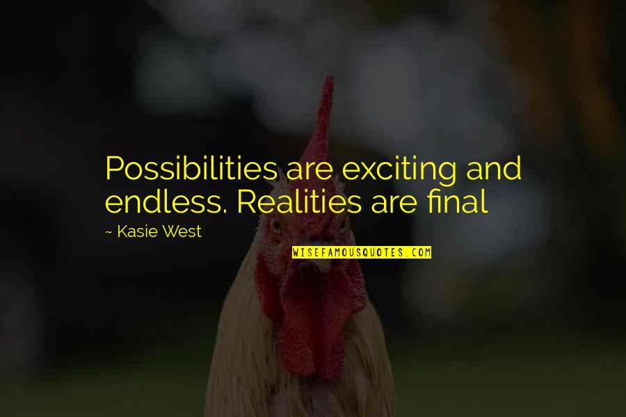 Possibilities Are Endless Quotes By Kasie West: Possibilities are exciting and endless. Realities are final