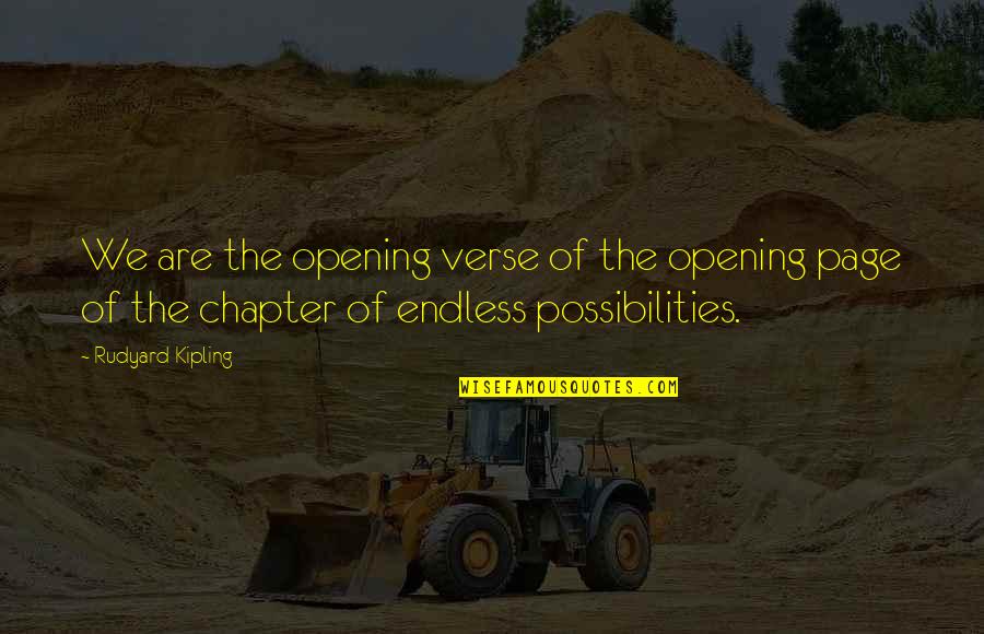 Possibilities Are Endless Quotes By Rudyard Kipling: We are the opening verse of the opening