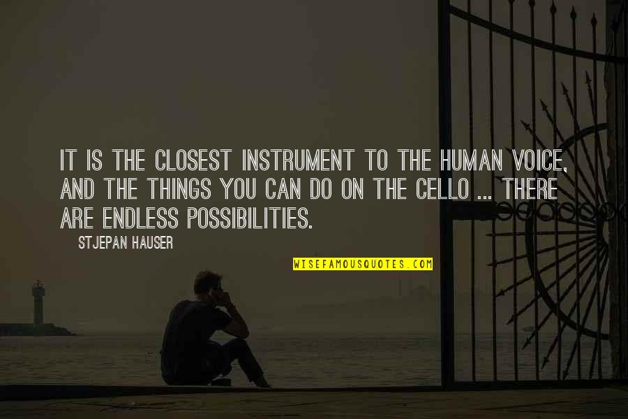 Possibilities Are Endless Quotes By Stjepan Hauser: It is the closest instrument to the human
