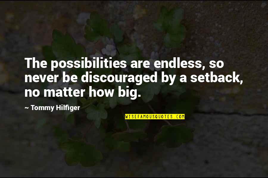 Possibilities Are Endless Quotes By Tommy Hilfiger: The possibilities are endless, so never be discouraged