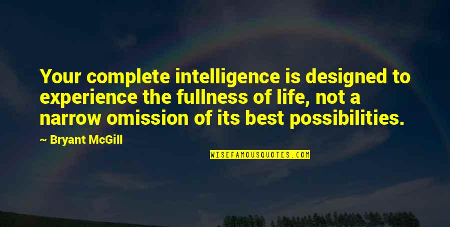 Possibilities In Your Life Quotes By Bryant McGill: Your complete intelligence is designed to experience the