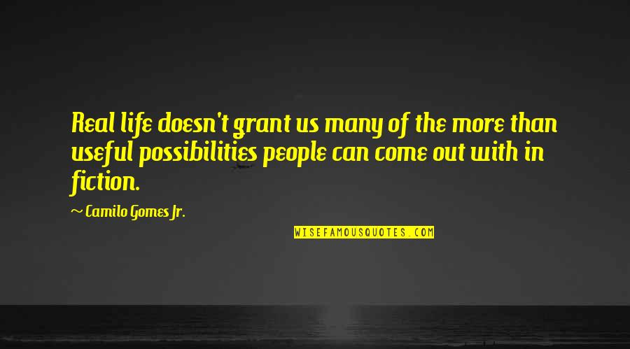 Possibilities In Your Life Quotes By Camilo Gomes Jr.: Real life doesn't grant us many of the