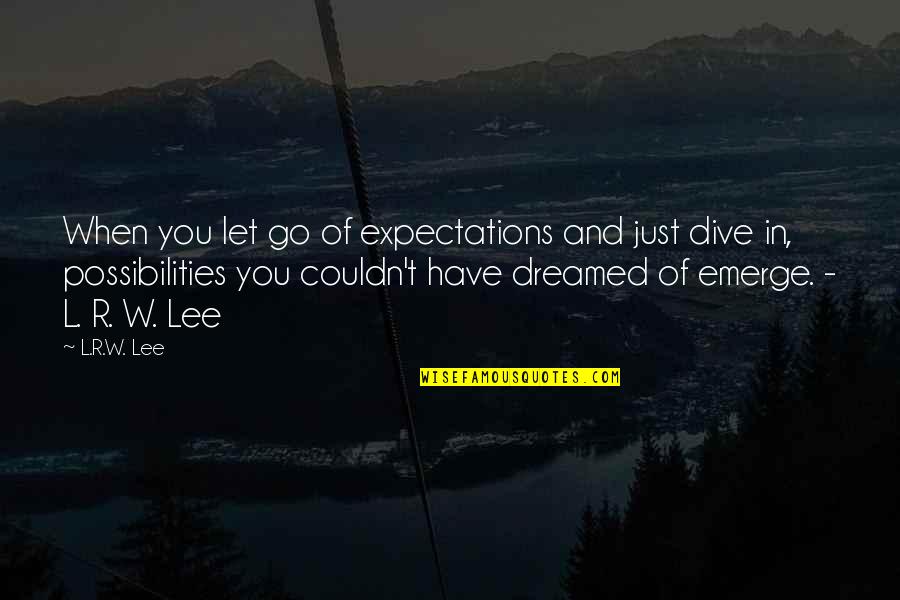 Possibilities In Your Life Quotes By L.R.W. Lee: When you let go of expectations and just