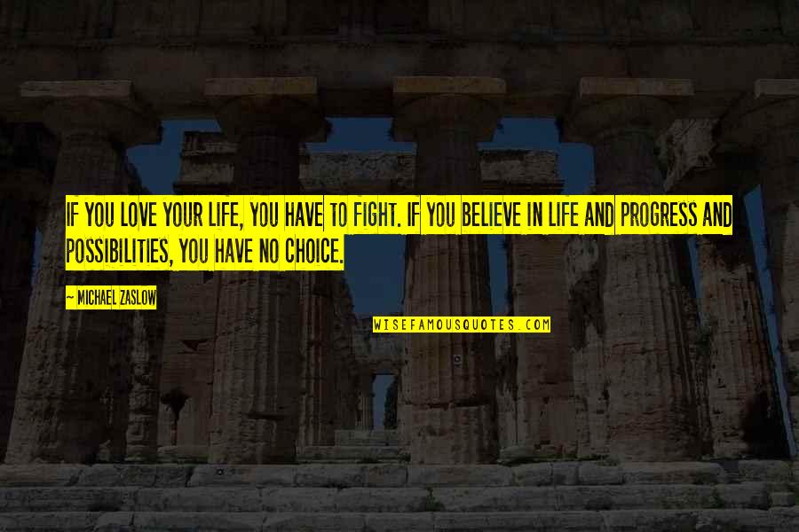 Possibilities In Your Life Quotes By Michael Zaslow: If you love your life, you have to