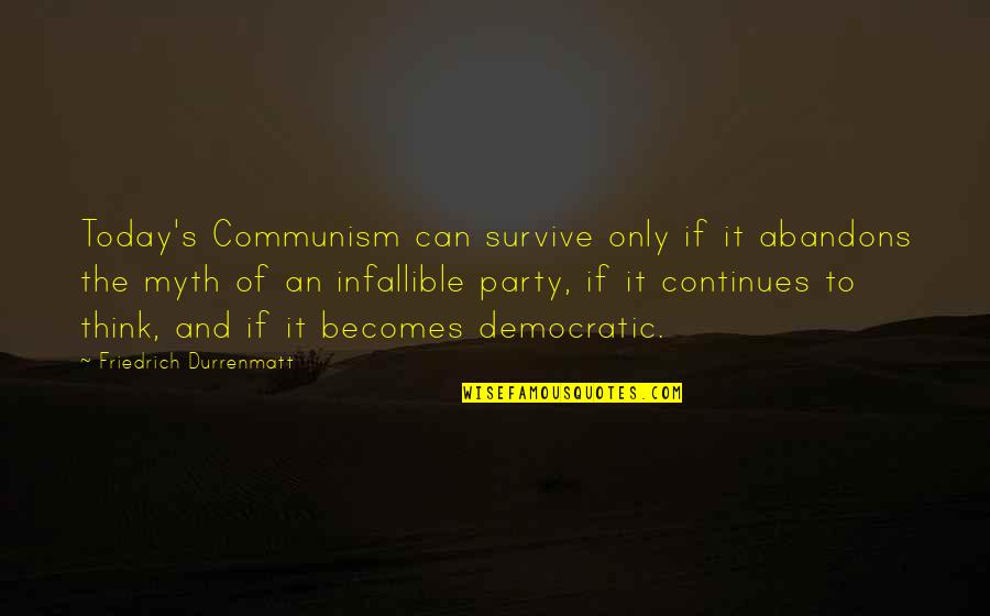 Possibilities Quote Quotes By Friedrich Durrenmatt: Today's Communism can survive only if it abandons