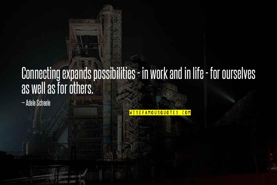 Possibilities Quotes By Adele Scheele: Connecting expands possibilities - in work and in Possibilities Quotes By Adele Scheele: Connecting expands possibilities - in work and in
