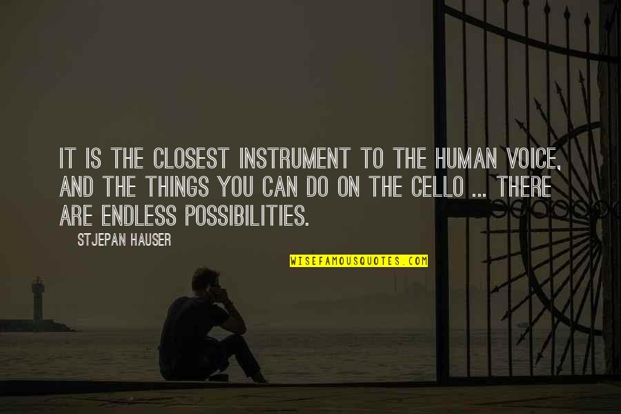 Possibilities Quotes By Stjepan Hauser: It is the closest instrument to the human Possibilities Quotes By Stjepan Hauser: It is the closest instrument to the human
