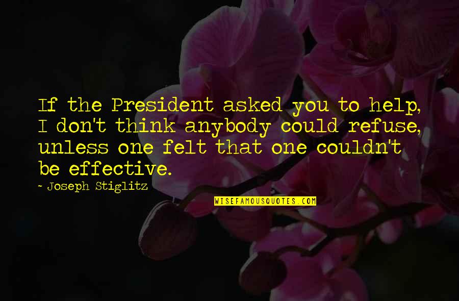 Possibilitity Quotes By Joseph Stiglitz: If the President asked you to help, I Possibilitity Quotes By Joseph Stiglitz: If the President asked you to help, I