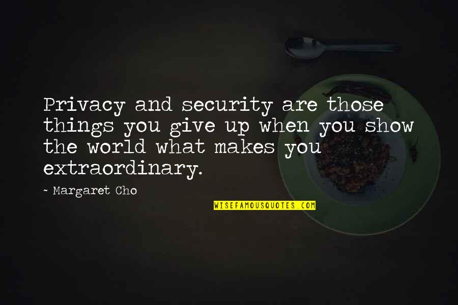 Possibilitly Quotes By Margaret Cho: Privacy and security are those things you give Possibilitly Quotes By Margaret Cho: Privacy and security are those things you give