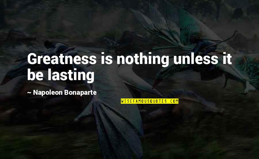 Possibilitly Quotes By Napoleon Bonaparte: Greatness is nothing unless it be lasting