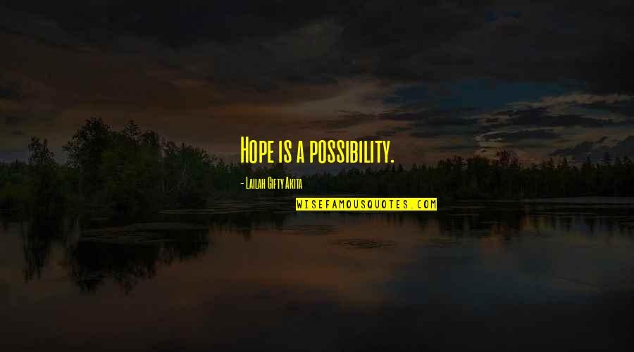 Possibility And Faith Quotes By Lailah Gifty Akita: Hope is a possibility. Possibility And Faith Quotes By Lailah Gifty Akita: Hope is a possibility.