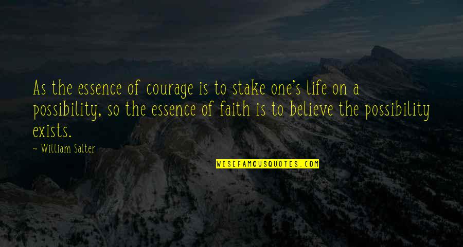 Possibility And Faith Quotes By William Salter: As the essence of courage is to stake Possibility And Faith Quotes By William Salter: As the essence of courage is to stake