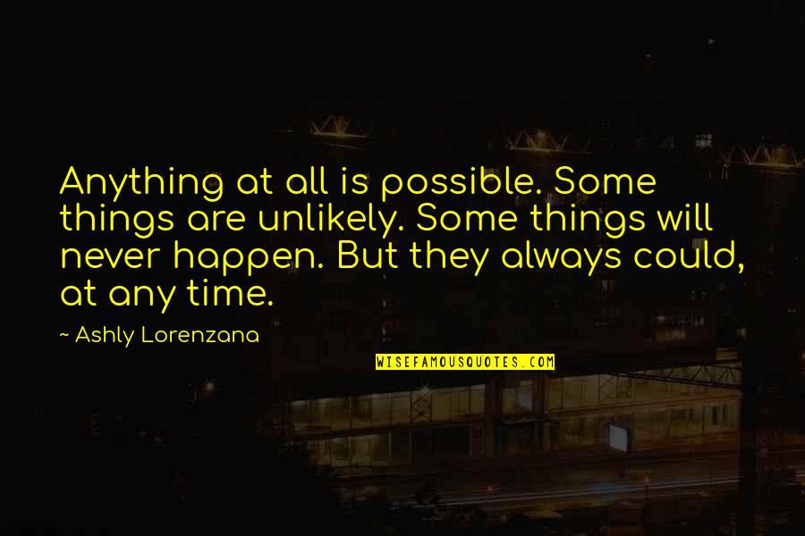 Possibility And Probability Quotes By Ashly Lorenzana: Anything at all is possible. Some things are