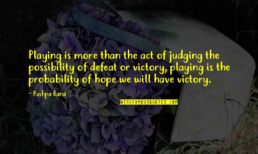 Possibility And Probability Quotes By Pushpa Rana: Playing is more than the act of judging