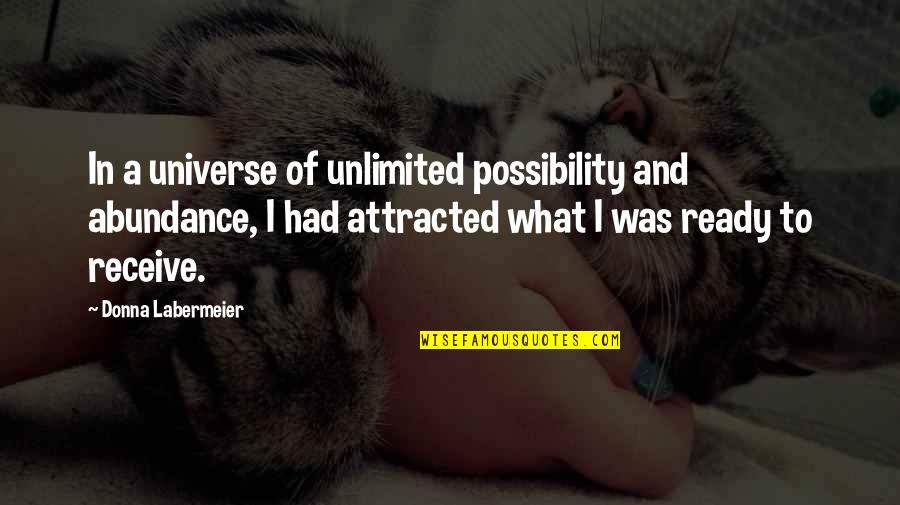 Possibility Inspirational Quotes By Donna Labermeier: In a universe of unlimited possibility and abundance,