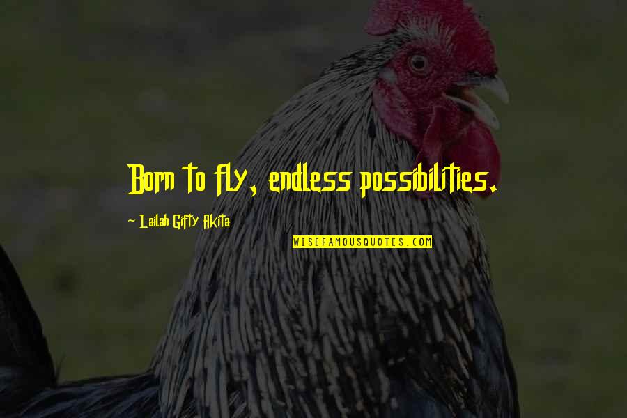 Possibility Inspirational Quotes By Lailah Gifty Akita: Born to fly, endless possibilities.