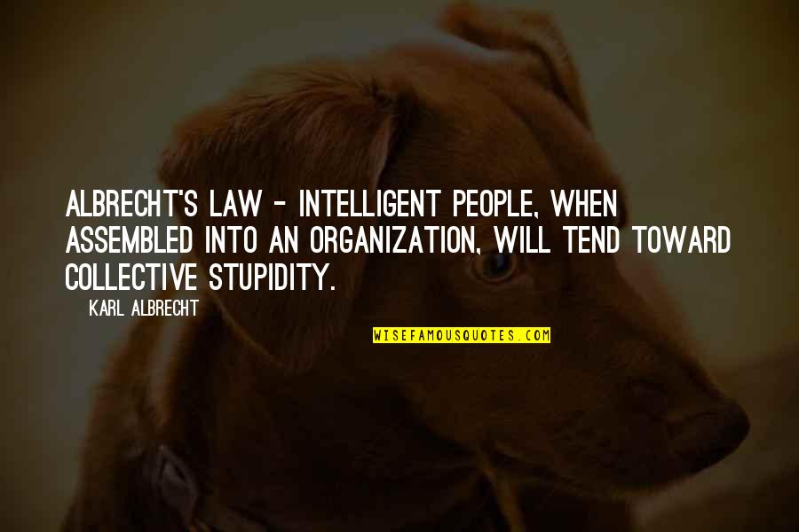 Possibilityi Quotes By Karl Albrecht: Albrecht's Law - Intelligent people, when assembled into