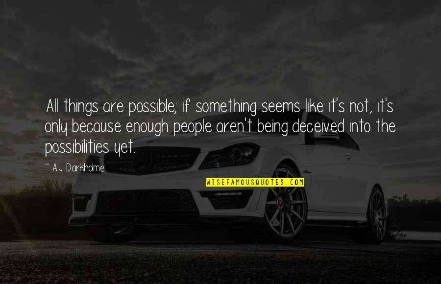 Possibility's Quotes By A.J. Darkholme: All things are possible; if something seems like