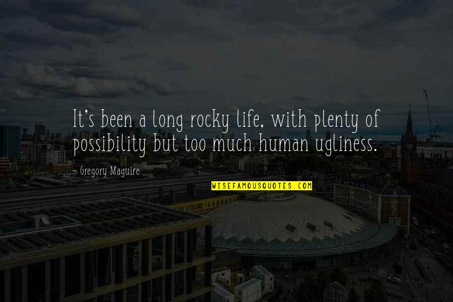Possibility's Quotes By Gregory Maguire: It's been a long rocky life, with plenty