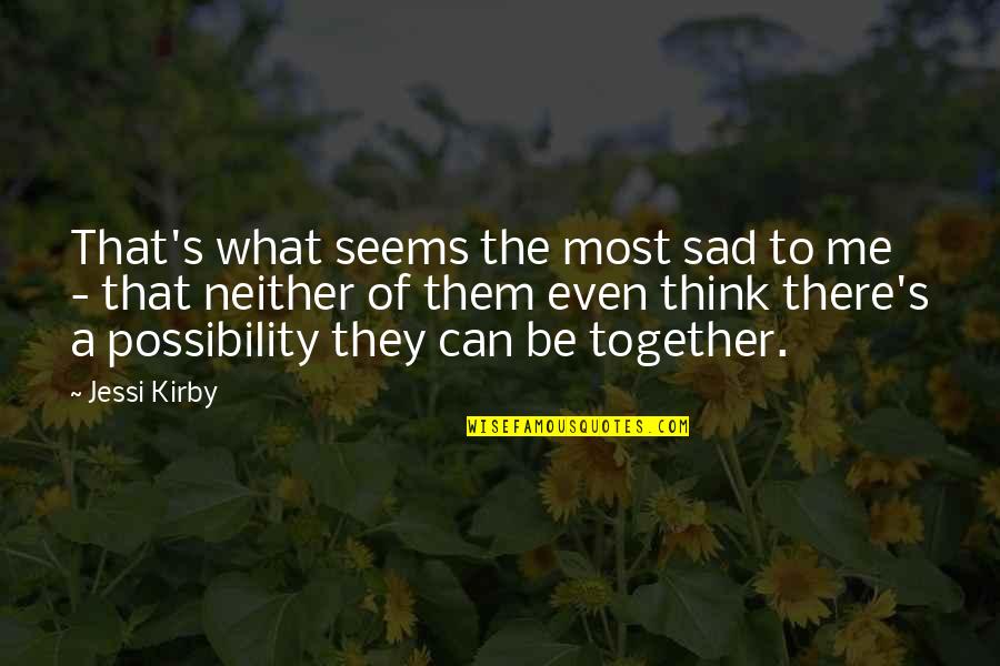 Possibility's Quotes By Jessi Kirby: That's what seems the most sad to me
