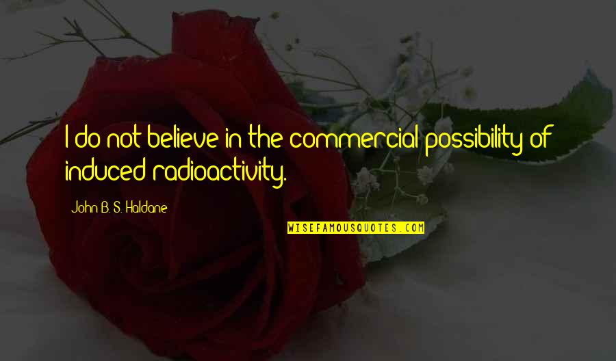 Possibility's Quotes By John B. S. Haldane: I do not believe in the commercial possibility