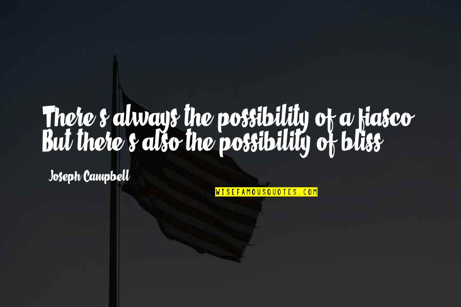 Possibility's Quotes By Joseph Campbell: There's always the possibility of a fiasco. But
