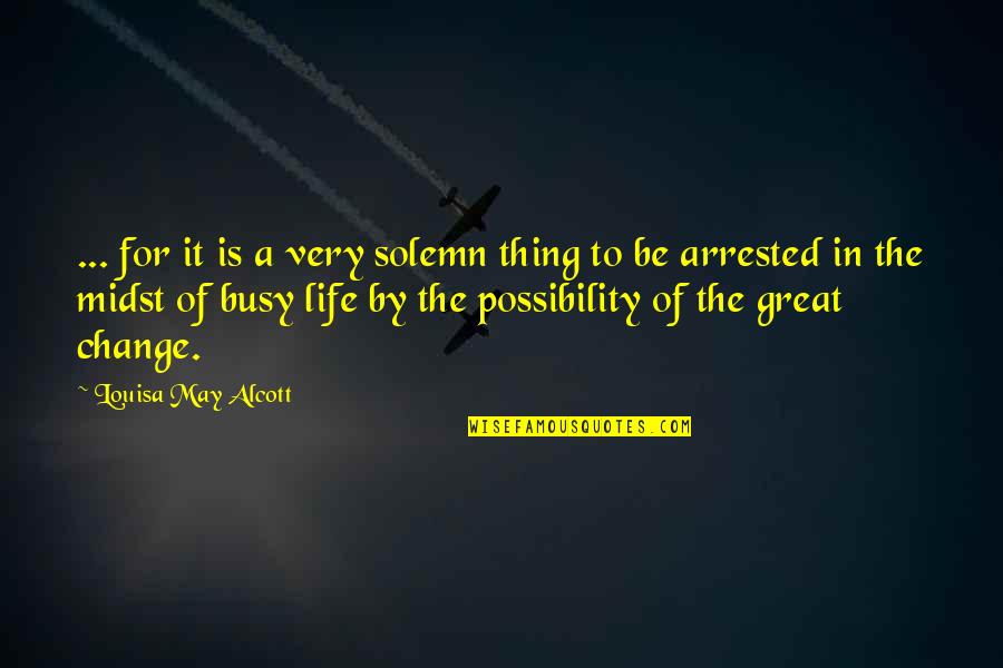 Possibility's Quotes By Louisa May Alcott: ... for it is a very solemn thing