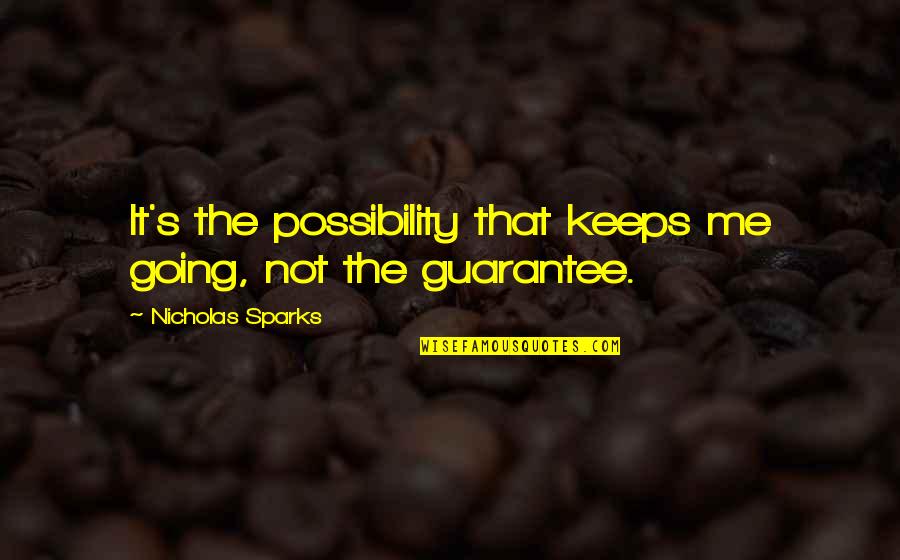 Possibility's Quotes By Nicholas Sparks: It's the possibility that keeps me going, not