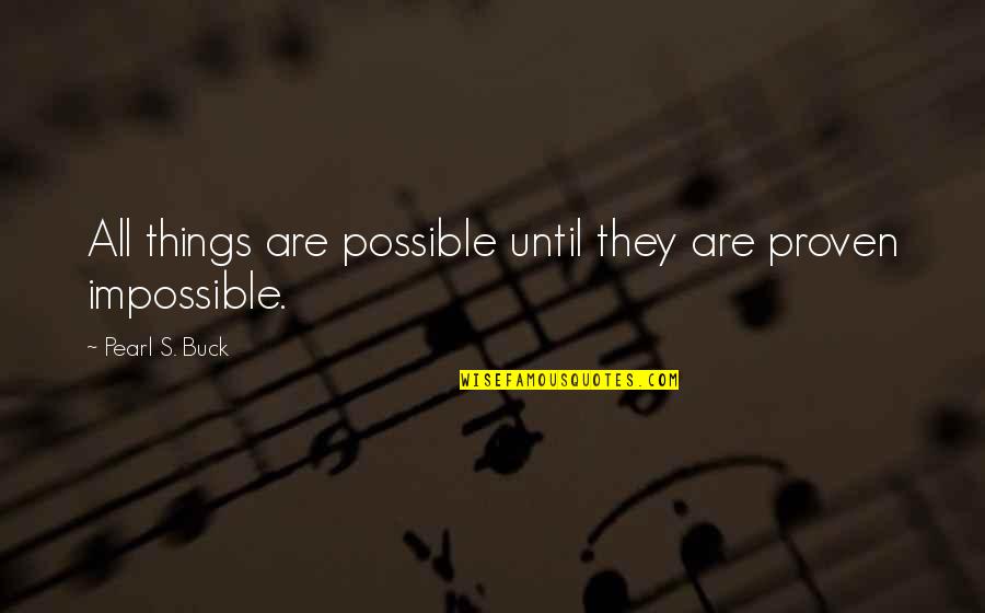 Possibility's Quotes By Pearl S. Buck: All things are possible until they are proven