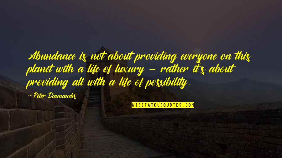 Possibility's Quotes By Peter Diamandis: Abundance is not about providing everyone on this