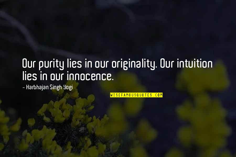 Possibl Quotes By Harbhajan Singh Yogi: Our purity lies in our originality. Our intuition