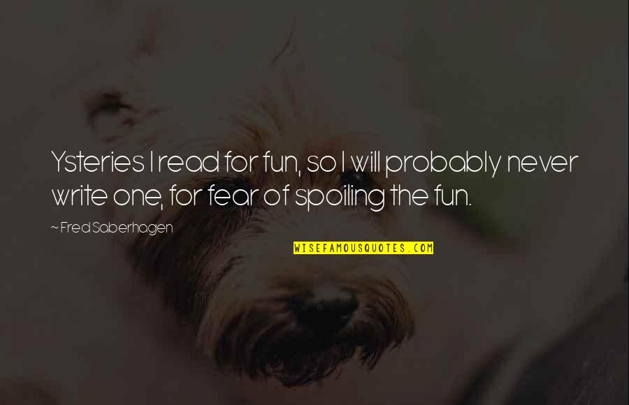Possiblbe Quotes By Fred Saberhagen: Ysteries I read for fun, so I will