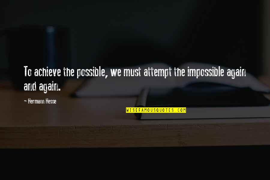 Possible And Impossible Quotes By Hermann Hesse: To achieve the possible, we must attempt the