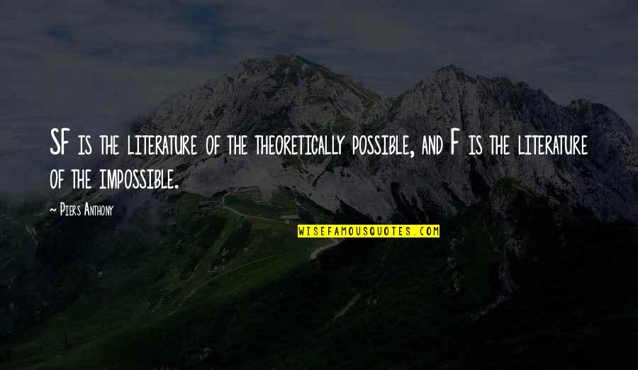 Possible And Impossible Quotes By Piers Anthony: SF is the literature of the theoretically possible,