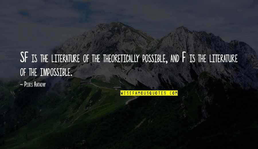 Possible And Impossible Quotes By Piers Anthony: SF is the literature of the theoretically possible, Possible And Impossible Quotes By Piers Anthony: SF is the literature of the theoretically possible,