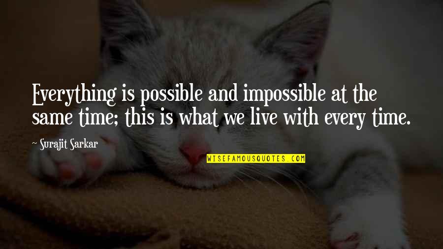 Possible And Impossible Quotes By Surajit Sarkar: Everything is possible and impossible at the same