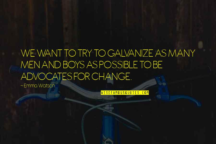 Possible Change Quotes By Emma Watson: WE WANT TO TRY TO GALVANIZE AS MANY