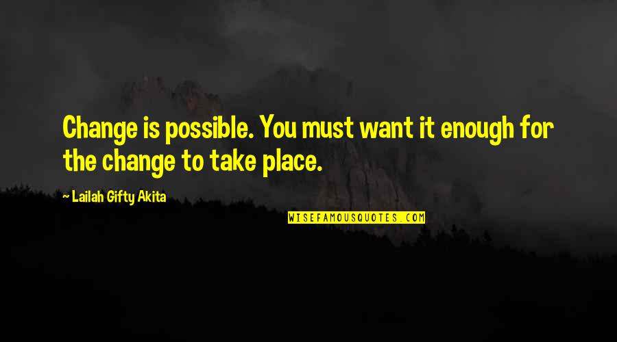Possible Change Quotes By Lailah Gifty Akita: Change is possible. You must want it enough