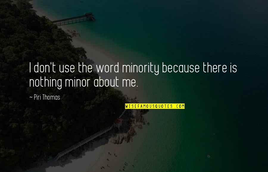 Possible Pregnancy Quotes By Piri Thomas: I don't use the word minority because there