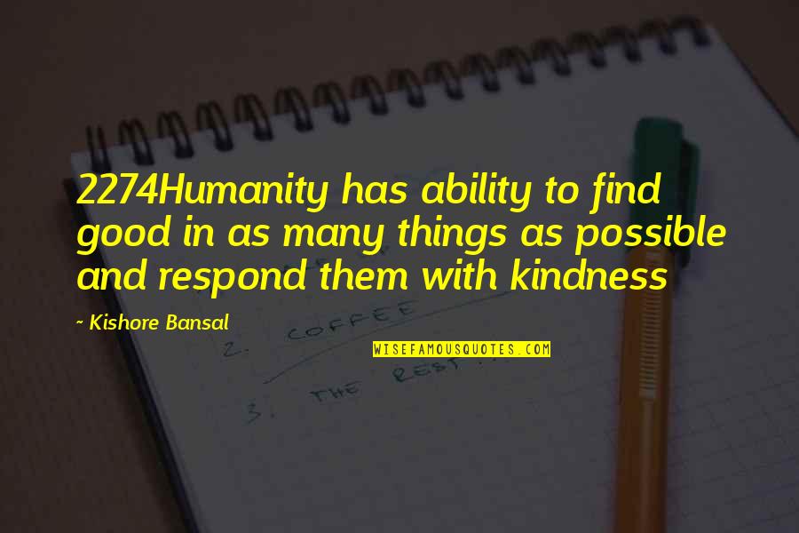 Possible Quotes And Quotes By Kishore Bansal: 2274Humanity has ability to find good in as