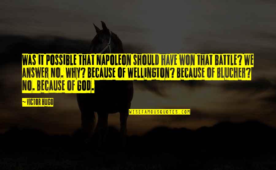 Possible Quotes By Victor Hugo: Was it possible that Napoleon should have won