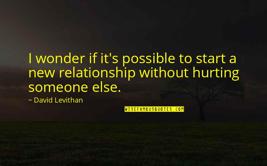 Possible Relationship Quotes By David Levithan: I wonder if it's possible to start a