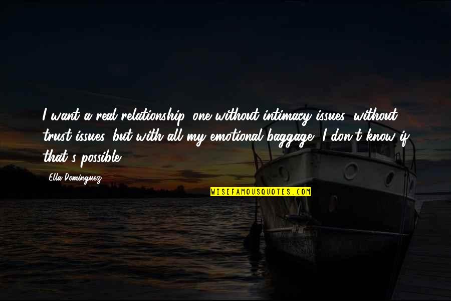 Possible Relationship Quotes By Ella Dominguez: I want a real relationship, one without intimacy