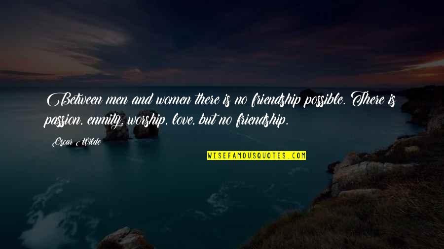 Possible Relationship Quotes By Oscar Wilde: Between men and women there is no friendship