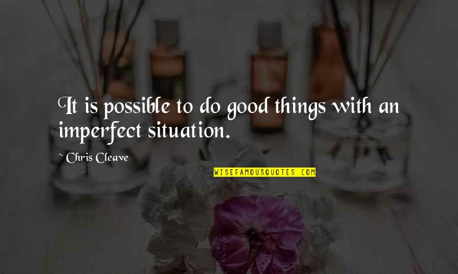 Possible Things Quotes By Chris Cleave: It is possible to do good things with