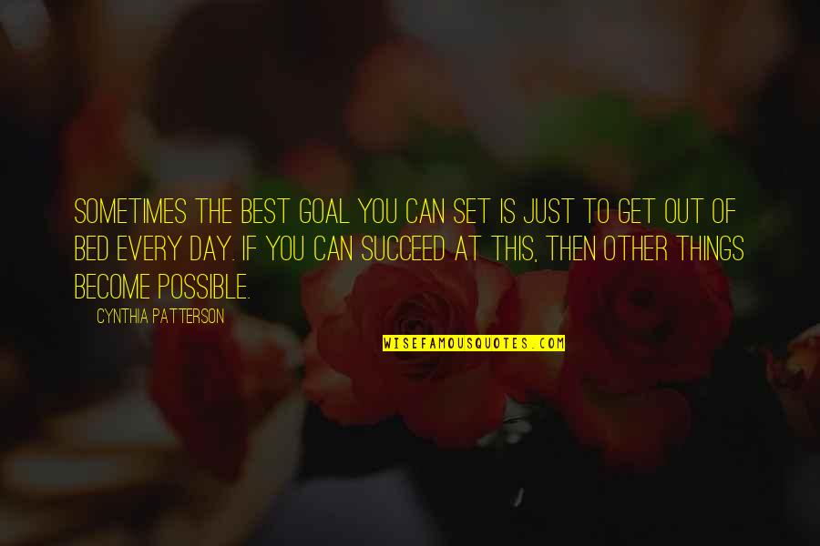 Possible Things Quotes By Cynthia Patterson: Sometimes the best goal you can set is