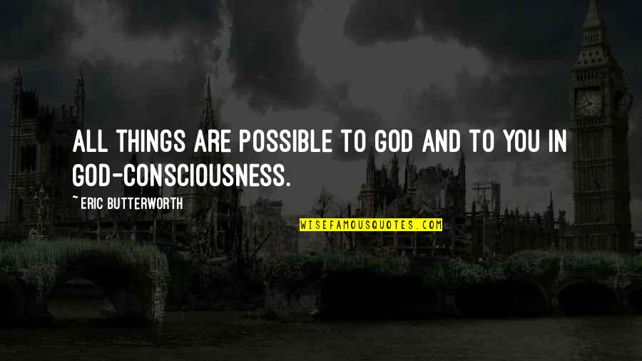 Possible Things Quotes By Eric Butterworth: All things are possible to God and to