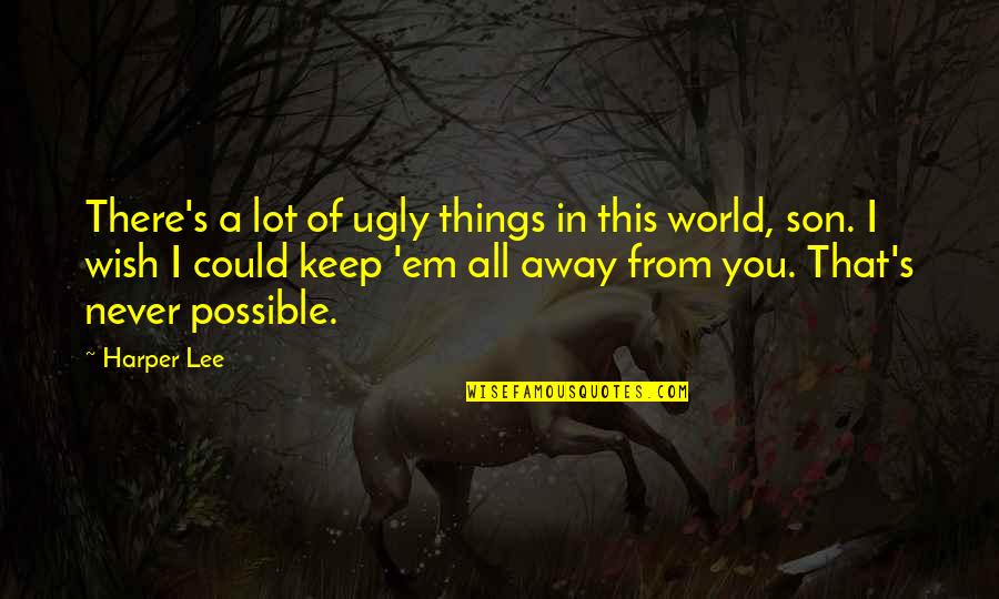 Possible Things Quotes By Harper Lee: There's a lot of ugly things in this